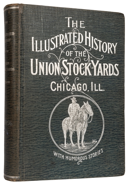 The Illustrated History of the Union Stock Yards. Chicago, Ill.