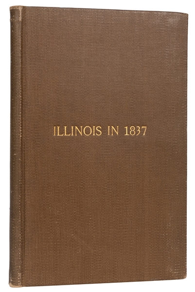 Illinois in 1837: A Sketch Descriptive of the Situation, Boundaries, Face of the Country…to Which are Annexed the Letters from a Rambler in the West.