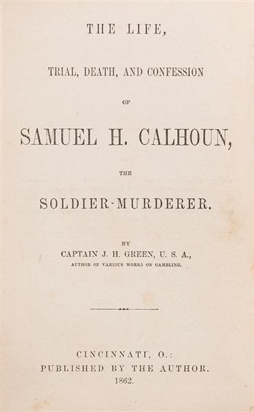 The Life, Trial, Death, and Confession of Samuel H. Calhoun. The Soldier Murderer. 