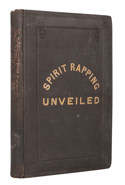 Spirit-Rapping Unveiled! An Expose of the Origin, History, Theology and Philosophy of Certain Alleged Communications from the Spirit World.