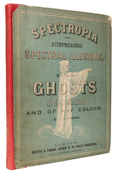 Spectropia; or Surprising Spectral Illusions Showing Ghosts Everywhere and of Any Colour.