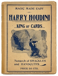 Magic Made Easy by Harry Houdini. King of Cards…Monarch of Shackles and Handcuffs.