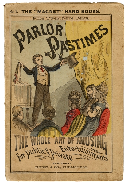 Parlor Pastimes; or, The Whole Art of Amusing for Public & Private Entertainments.