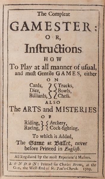 The Compleat Gamester; or, Instructions How to Play at all Manner of Usual, and Most Gentile Games, Either on Cards, Dice, Billiards, Trucks, Bowls, Chess.