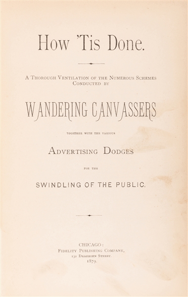 How ‘Tis Done. A Thorough Ventilation of the Numerous Schemes Conducted by Wandering Canvassers, Together with Various Advertising Dodges for the Swindling of the Public.