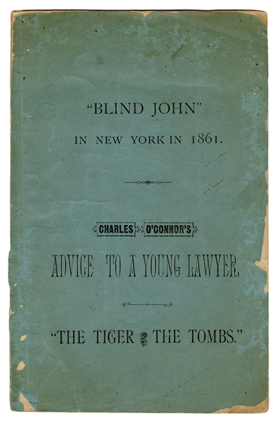 “Blind John” In New York in 1861. Charles O’Connor’s Advice to a Young Lawyer. “The Tiger and the Tombs.”