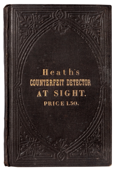 Heath’s Counterfeit Detector at Sight: The Only Infallible Method of Detecting Counterfeit, Spurious, and Altered Bank-Notes.