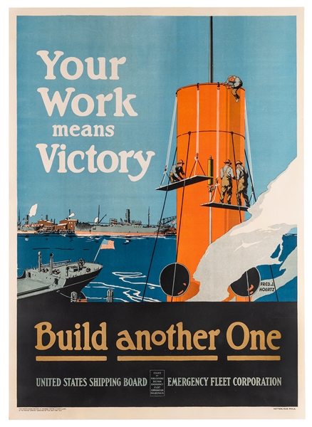 Hoertz, Fred (1889-1978). Your Work Means Victory. Build Another One. 