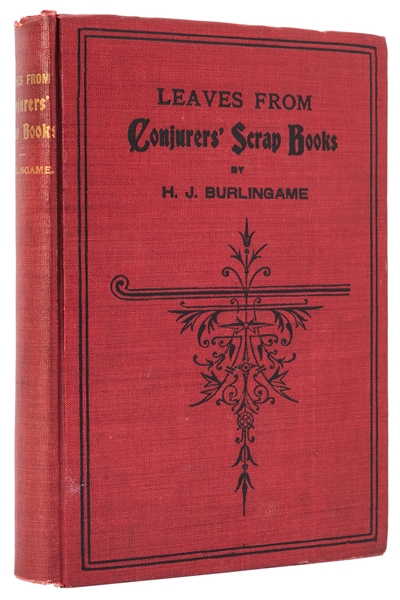  Burlingame, H.J. Leaves from Conjurers’ Scrap Books. Chicag...
