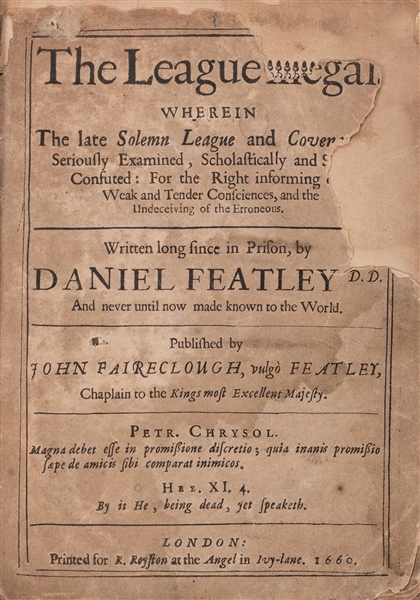  FEATLEY, Daniel (1582–1645). The league illegal. Wherein th...