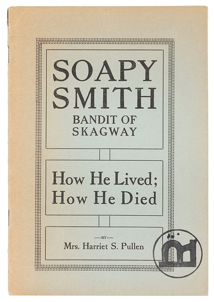  PULLEN, Harriet S. (d. 1947). Soapy Smith Bandit of Skagway...