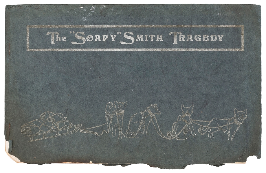  The “Soapy” Smith Tragedy. Skagway: Shea & Patton, 1907. Gr...