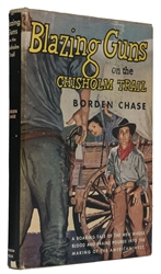  CHASE, Borden (1900-1971). Blazing Guns on the Chisholm Tra...