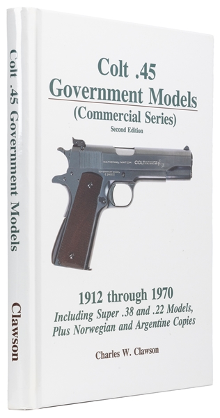  [COLT .45]. CLAWSON, Charles W. Colt .45 Government Models ...