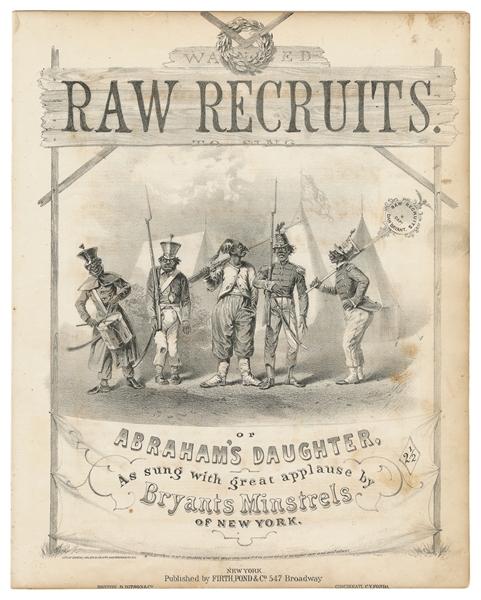  [SHEET MUSIC]. [MINSTREL SHOWS]. Wanted Raw Recruits. To Si...